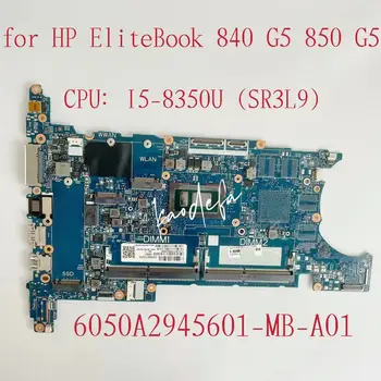 6050A2945601-MB-A01 Материнская плата для ноутбука HP Elitebook 840 850 G5 Материнская плата Процессор: I5-8350U DDR4 L15518K-601 L15518-501 Тест В порядке
